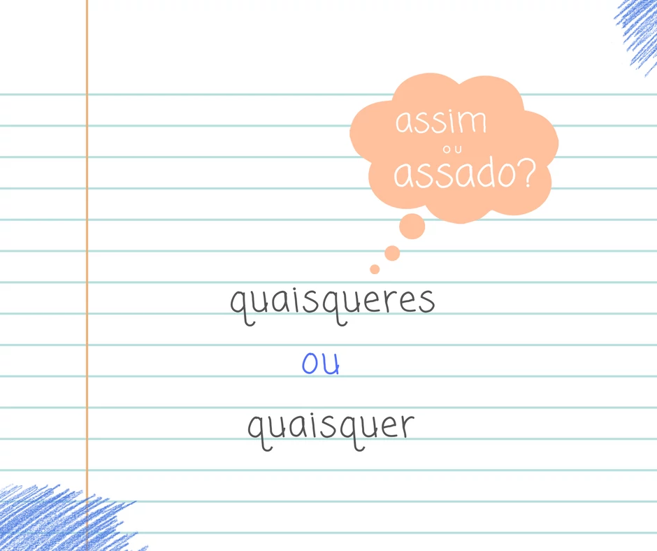 quaisqueres ou quaisquer? | Assim ou assado? Veja aqui. quaisqueres ou quaisquer? | Assim ou assado? Veja aqui.
